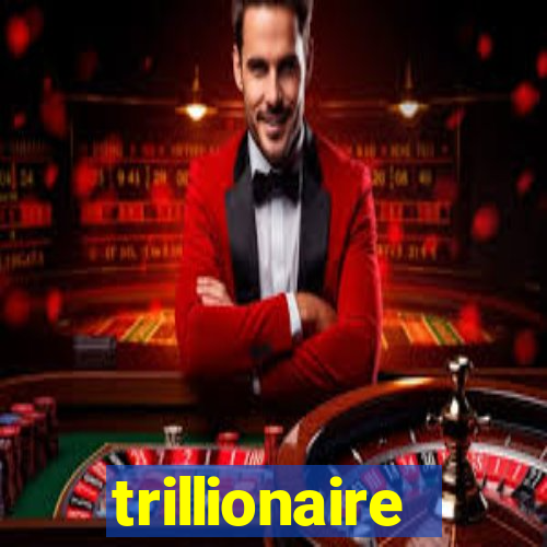 trillionaire