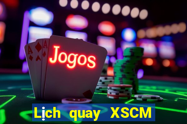 Lịch quay XSCM ngày thứ năm