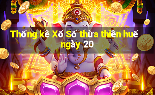 Thống kê Xổ Số thừa thiên huế ngày 20