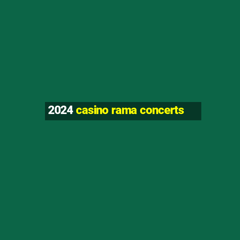 2024 casino rama concerts