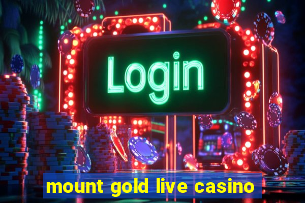 mount gold live casino