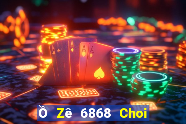 Ồ Zê 6868 Choi Game Đánh Bài