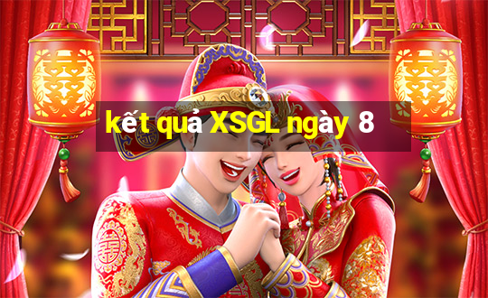 kết quả XSGL ngày 8