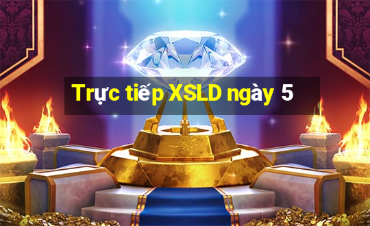 Trực tiếp XSLD ngày 5