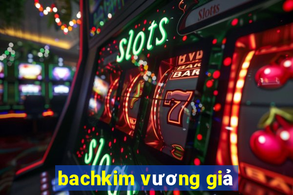 bachkim vương giả