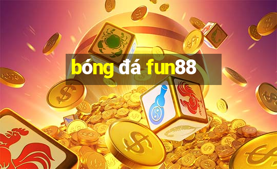 bóng đá fun88