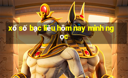 xổ số bạc liêu hôm nay minh ngọc