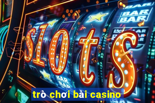 trò chơi bài casino