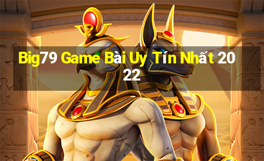 Big79 Game Bài Uy Tín Nhất 2022