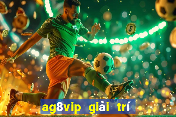 ag8vip giải trí Châu Á