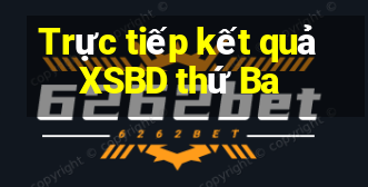 Trực tiếp kết quả XSBD thứ Ba