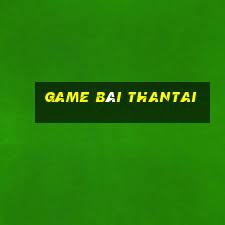 Game Bài Thantai