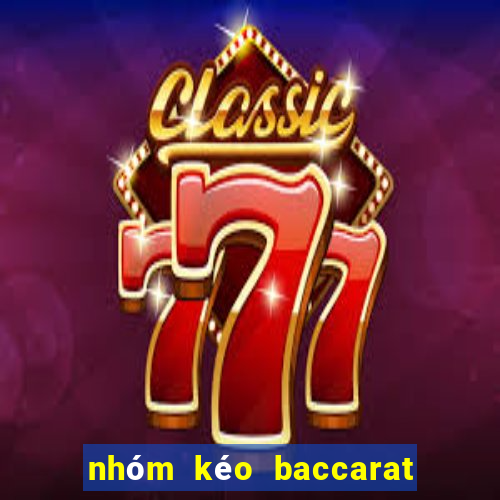 nhóm kéo baccarat là gì