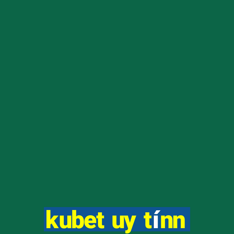 kubet uy tínn