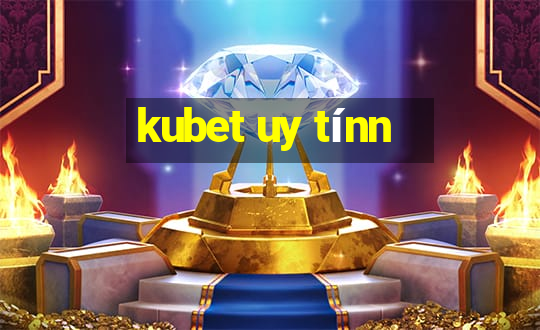 kubet uy tínn