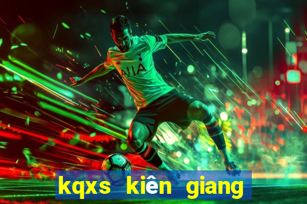 kqxs kiên giang hôm nay