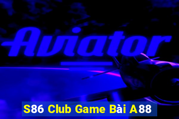 S86 Club Game Bài A88