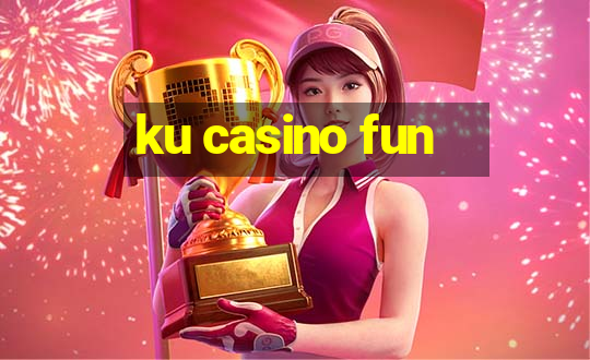 ku casino fun