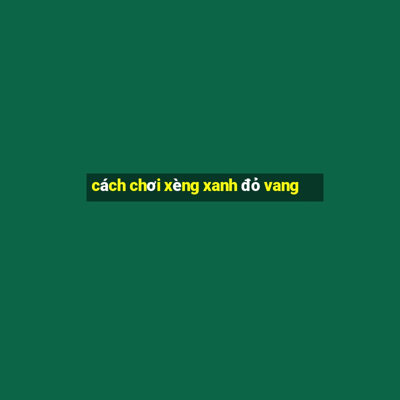 cách chơi xèng xanh đỏ vang