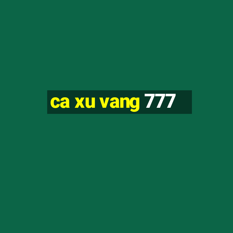 ca xu vang 777