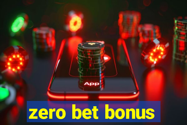 zero bet bonus