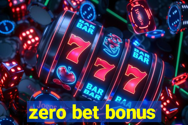 zero bet bonus