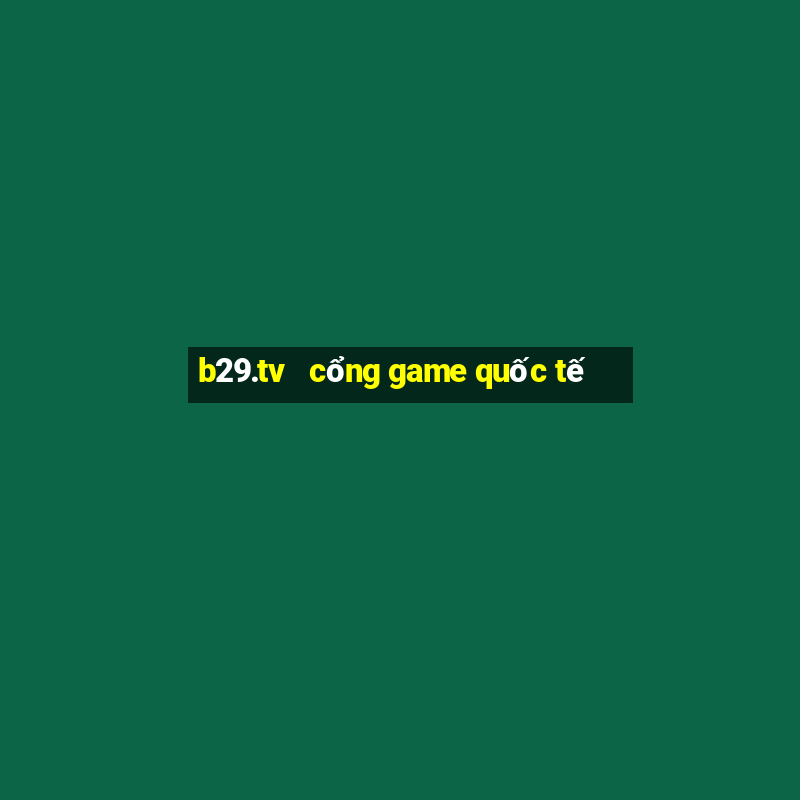 b29.tv   cổng game quốc tế