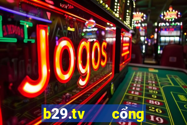 b29.tv   cổng game quốc tế