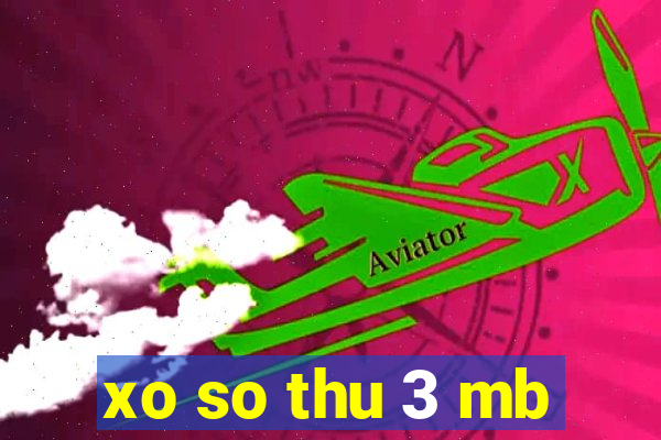 xo so thu 3 mb