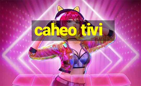 caheo tivi