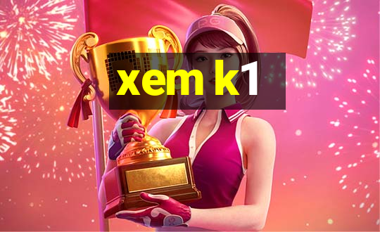 xem k1