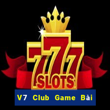 V7 Club Game Bài Chơi Với Bạn Bè