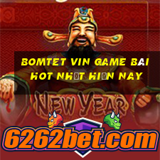 Bomtet Vin Game Bài Hot Nhất Hiện Nay