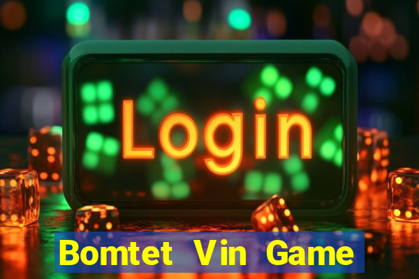 Bomtet Vin Game Bài Hot Nhất Hiện Nay