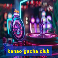 kanao gacha club