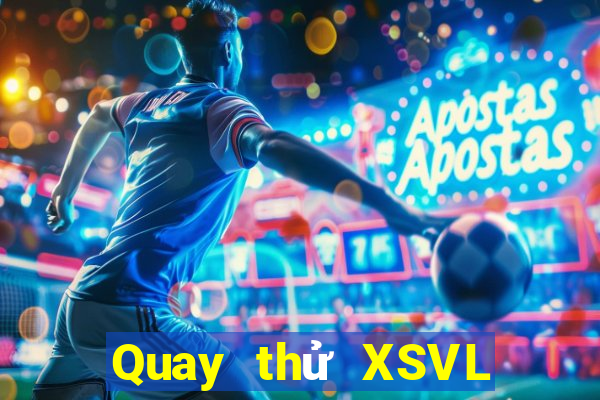 Quay thử XSVL ngày 15