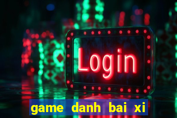 game danh bai xi to pc