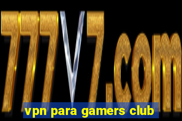 vpn para gamers club