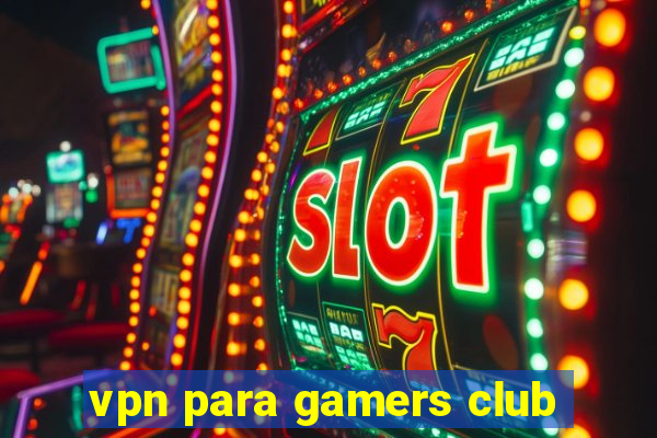 vpn para gamers club