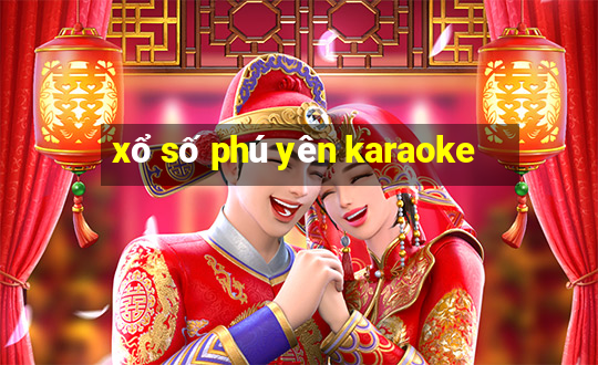 xổ số phú yên karaoke