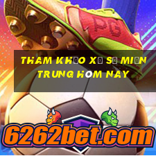 tham khảo xổ số miền trung hôm nay