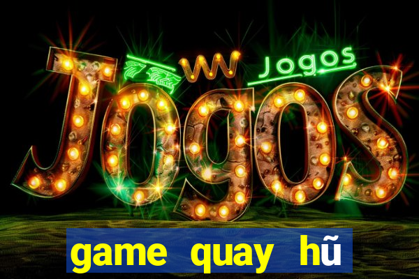 game quay hũ đổi thưởng vip52