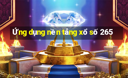 Ứng dụng nền tảng xổ số 265