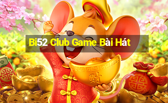 Bi52 Club Game Bài Hát