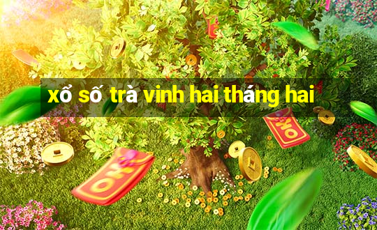 xổ số trà vinh hai tháng hai