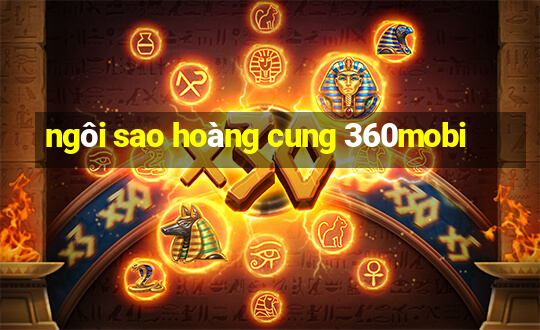 ngôi sao hoàng cung 360mobi