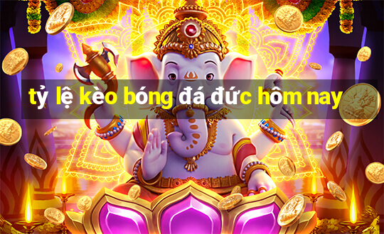 tỷ lệ kèo bóng đá đức hôm nay