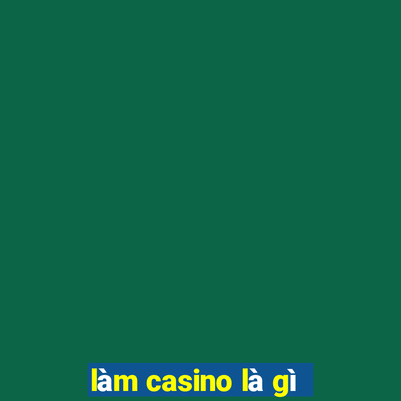 làm casino là gì