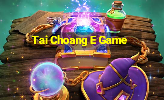 Tai Choang E Game