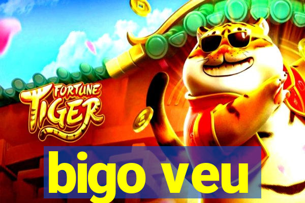 bigo veu